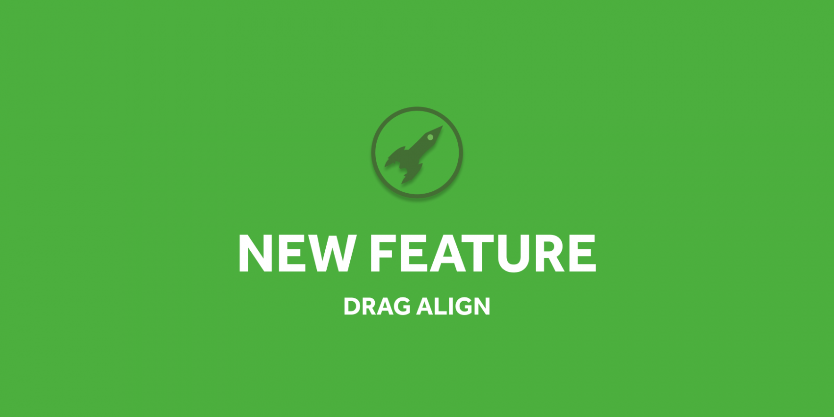 FEATURE: Drag Align