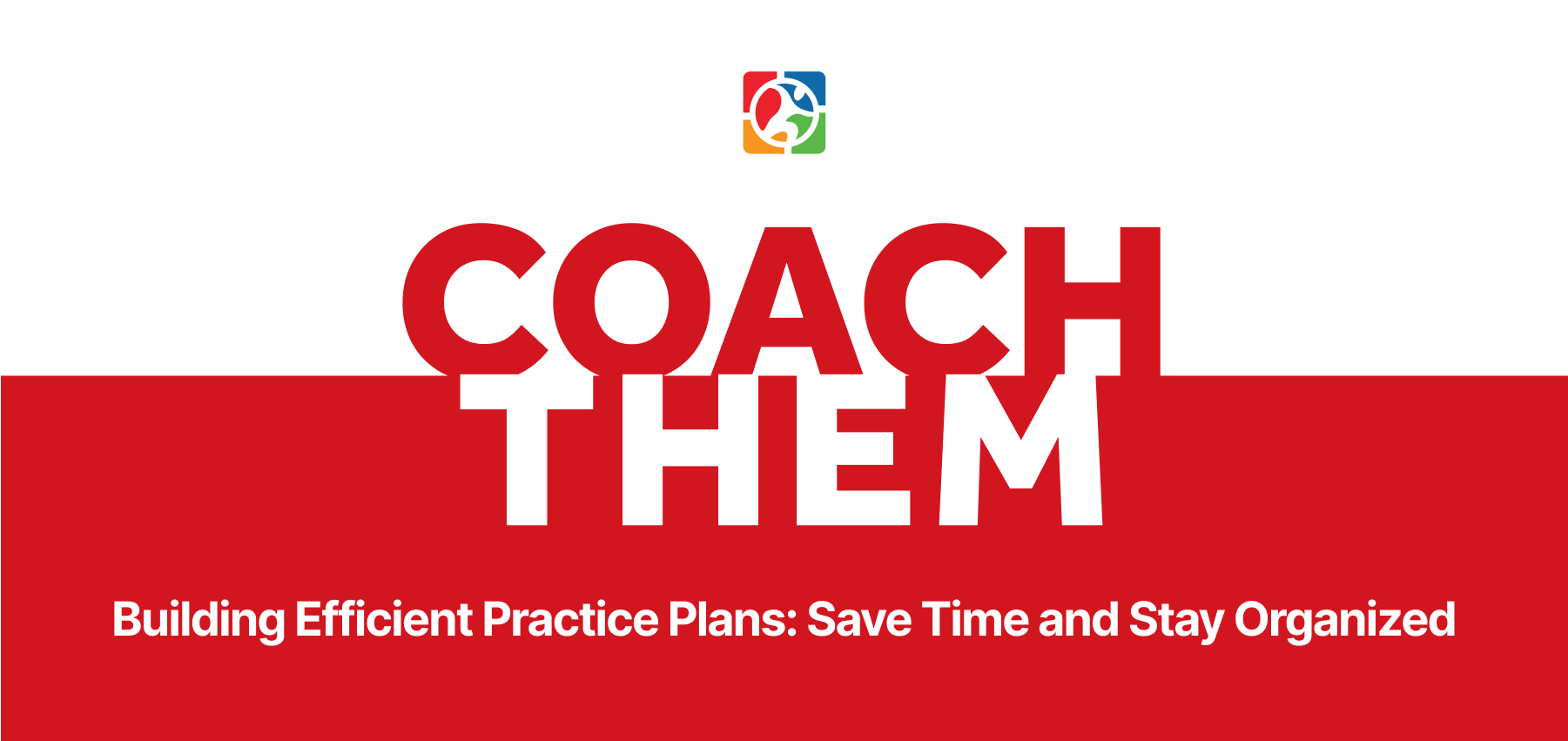 Building Efficient Practice Plans with CoachThem: Save Time and Stay Organized