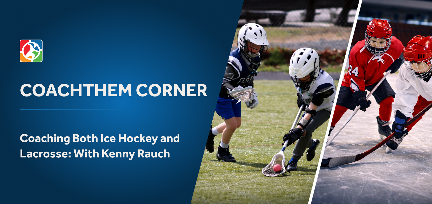 Coaching Both Ice Hockey and Lacrosse: How Kenny Rauch Uses CoachThem to Stay Organized and Develop Athletes