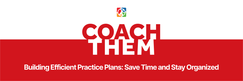 Building Efficient Practice Plans with CoachThem: Save Time and Stay Organized